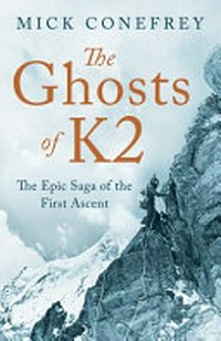 The Ghosts of K2 : the epic saga of the first ascent / Mick Conefrey.