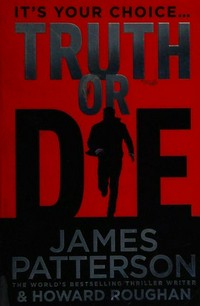 Truth or die / James Patterson & Howard Roughan.