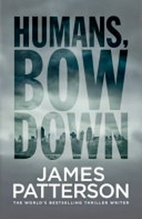 Humans, bow down / James Patterson & Emily Raymond with Jill Dembowski ; illustrations by Alexander Ovchinnikov.