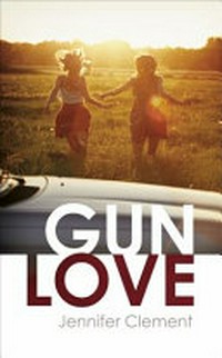 Gun love / Jennifer Clement.