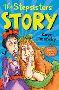 The stepsisters' story / Kaye Umansky ; with illustrations by Mike Phillips.