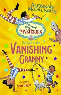 The case of the vanishing granny / Alexander McCall Smith ; with illustrations by Sam Usher.