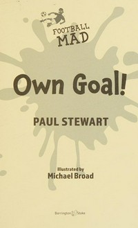 Own goal! / Paul Stewart ; illustrated by Michael Broad.