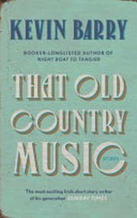 That old country music / Kevin Barry.