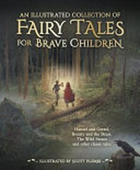 An illustrated collection of fairy tales for brave children / illustrated by Scott Plumbe.