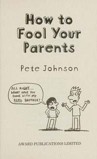 How to fool your parents / Pete Johnson.
