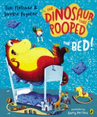 The dinosaur that pooped the bed! / Tom Fletcher, Dougie Poynter ; illustrated by Garry Parsons.