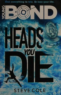 Heads you die / Steve Cole.