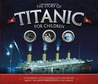 The story of Titanic for children / Joe Fullman.