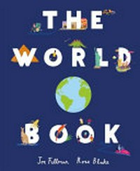 The world book / Joe Fullman, Rose Blake.