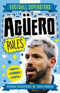 Agüero rules / Simon Mugford, Dan Green.