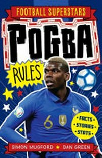 Pogba rules / Simon Mugford ; [illustrated by] Dan Green.