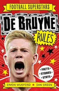 De Bruyne rules / Simon Mugford ; [illustrated by] Dan Green.