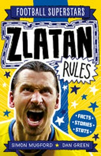 Zlatan rules / Simon Mugford ; illustrated by Dan Green.