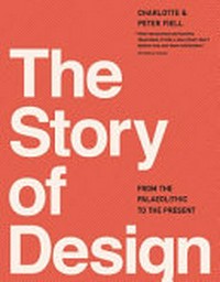The story of design / Charlotte & Peter Fiell.