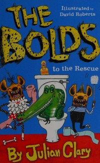 The Bolds to the rescue / by Julian Clary ; illustrated by David Roberts.