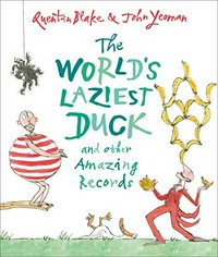 The world's laziest duck : and other amazing records / Quentin Blake & John Yeoman.