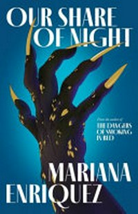 Our share of night / Mariana Enriquez ; translated from the Spanish by Megan McDowell.