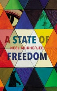 A state of freedom / Neel Mukherjee.