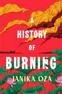 A history of burning / Janika Oza.
