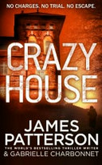Crazy house / James Patterson & Gabrielle Charbonnet.