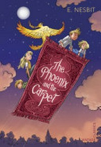 The phoenix and the carpet / E. Nesbit.