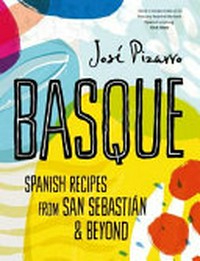 Basque : Spanish recipes from San Sebastián & beyond / José Pizarro.