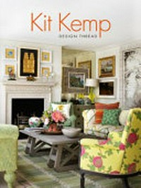 Kit Kemp : design thread / words by Kit Kemp, with Fiona McCarthy ; photographs by Simon Brown.