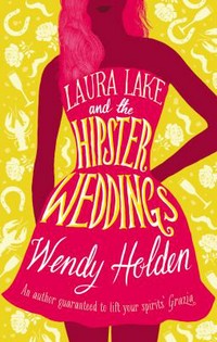 Laura Lake and the hipster weddings / Wendy Holden.