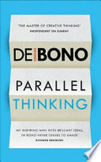 Parallel thinking : from Socratic thinking to de Bono thinking / Edward de Bono.