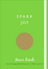 Spark joy : an illustrated guide to the Japanese art of tidying / Marie Kondo ; [English translation by Cathy Hirano].