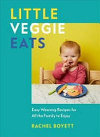 Little veggie eats / Rachel Boyett.