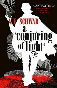 A conjuring of light / V. E. Schwab.