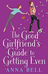 The good girlfriend's guide to getting even / Anna Bell.