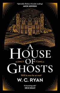 A house of ghosts / W.C. Ryan.