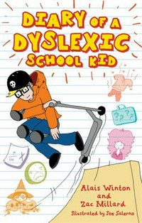 Diary of a dyslexic school kid / Alais Winton and Zac Millard ; Illustrated by Joe Salerno.
