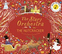 The story orchestra. illustrated by Jessica Courtney-Tickle ; written by Katy Flint. The nutcracker /
