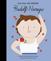 Rudolf Nureyev / written by Ma Isabel Sanchez Vegara ; illustrated by Eleonora Arosio.