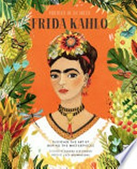 Frida Kahlo / illustrated by Sandra Dieckmann ; written by Lucy Brownridge.