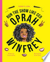 Run the show like CEO Oprah Winfrey / written by Caroline Moss ; illustrated by Sinem Erkas.