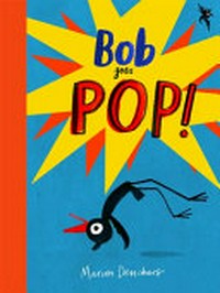 Bob goes pop! / written and illustrated by Marion Deuchars.