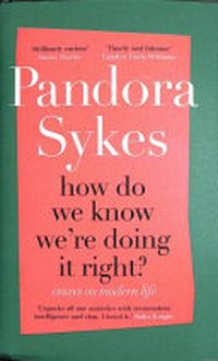 How do we know we're doing it right? : essays on modern life / Pandora Sykes.