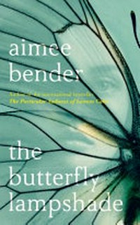 The butterfly lampshade / Aimee Bender.