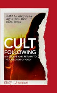 Cult following : my escape and return to the Children of God / Bexy Cameron.