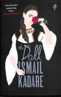 The doll : a portrait of my mother / Ismail Kadare ; translated from the Albanian by John Hodgson.