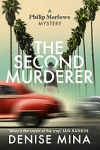 The second murderer : a Philip Marlowe mystery / Denise Mina.