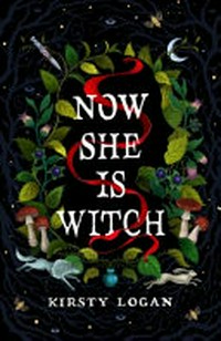 Now she is witch / Kirsty Logan.
