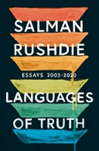 Languages of truth : essays 2003-2020 / Salman Rushdie.