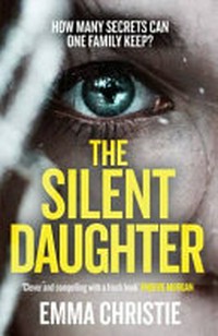 The silent daughter / Emma Christie.