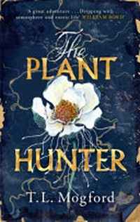 The plant hunter / T.L. Mogford.
